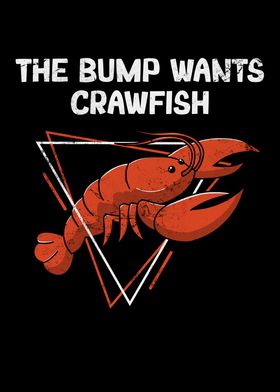 The Bump Wants Crawfish