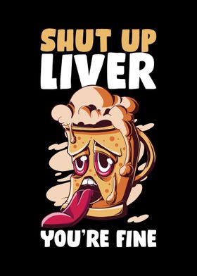 Shut Up Liver Youre Fine