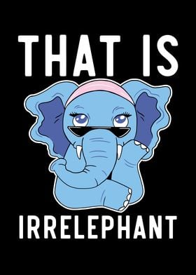 That Is Irrelephant