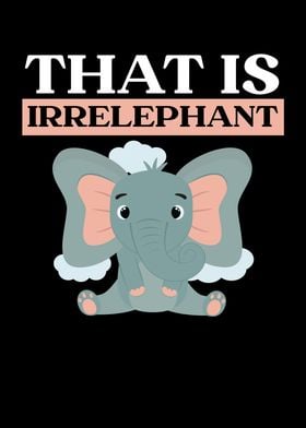 That Is Irrelephant