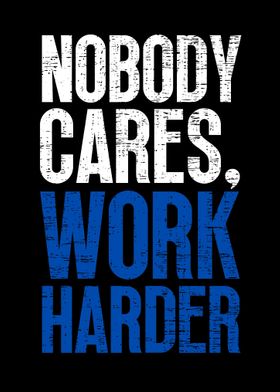 Nobody Cares Work Harder