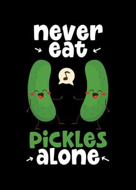 Never Eat Pickles Alone