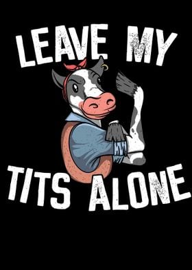 Leave cow alone  No Milk