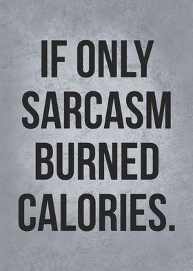 If Sarcasm Burned Calories