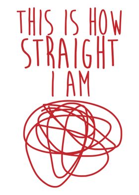 This is how straight i am