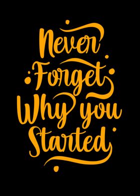 Never forget why u started