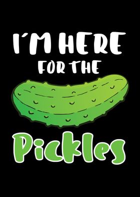 Im Here For The Pickles