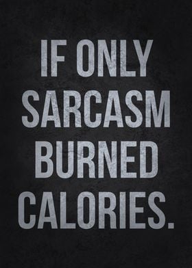 If Sarcasm Burned Calories