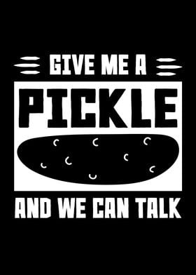 Give Me A Pickle And We