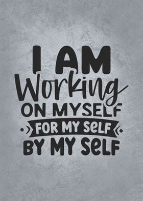 I Am Working On Myself