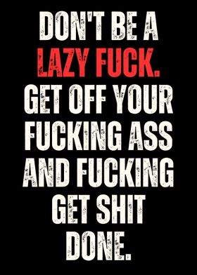 Dont Be a Lazy Fuck