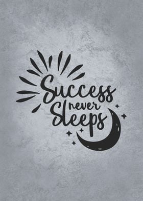 Success Never Sleeps