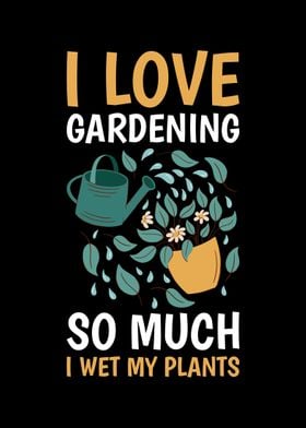 I Love Gardening So Much