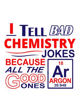 i tell bad chemistry jokes