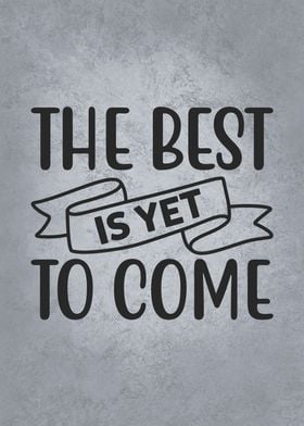 Best Is Yet To Come