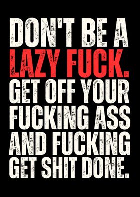 Dont Be a Lazy Fuck