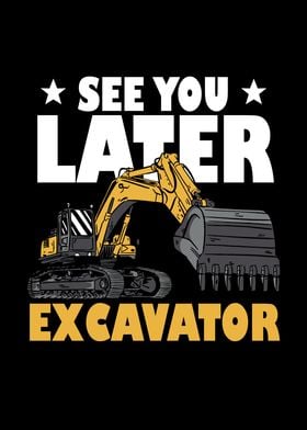 See You Later Excavator