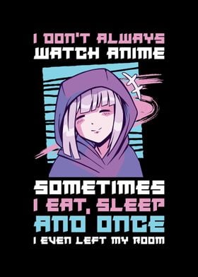 I Dont Always Watch Anime