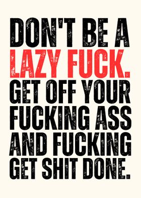 Dont Be a Lazy Fuck