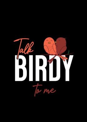 Talk Birdy To Me Birds