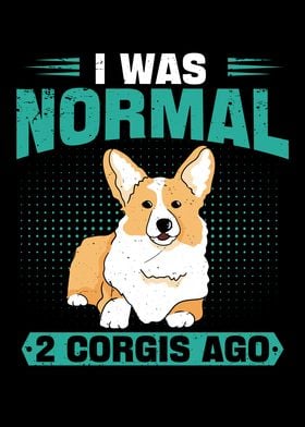 I Was Normal 2 Corgis Ago