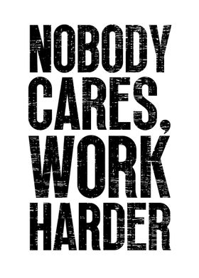 Nobody Cares Work Harder