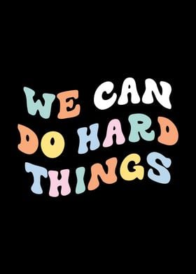 We Can Do Hard Things