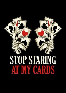 Stop Staring At My Cards