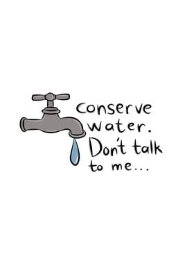 Conserve Water Dont Talk