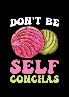 Dont be self Conchas for