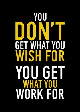 You Get What You Work for