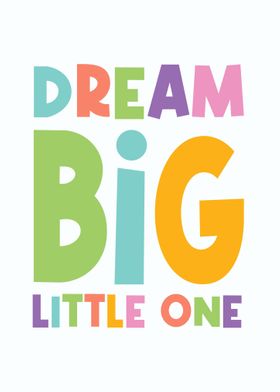 Dream Big Little One