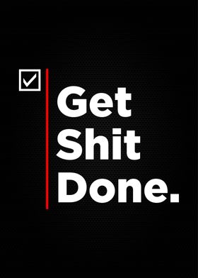 get shit done