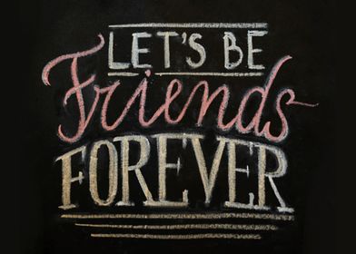 Lets be friends forever