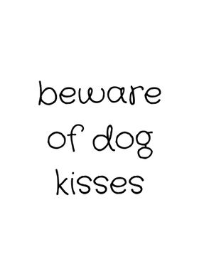 Beware Of Dog Kisses