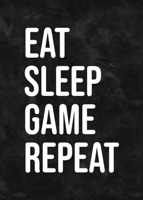 Eat Sleep Game Repeat Life