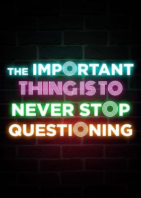 Never Stop Questioning