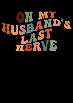 On My Husbands Last Nerve