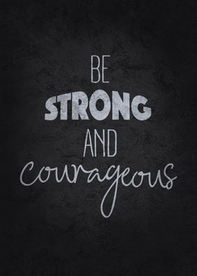 Be Strong and Courageous