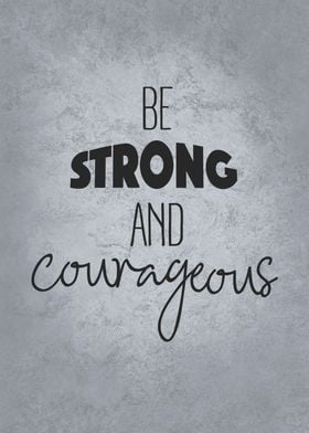 Be Strong and Courageous