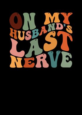 On My Husbands Last Nerve