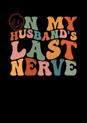 On My Husbands Last Nerve