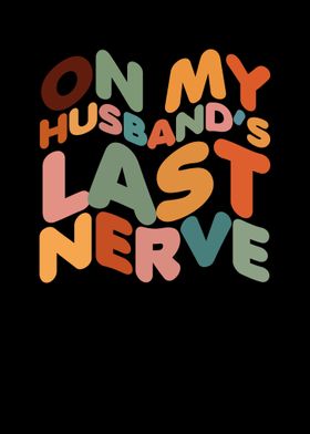 On My Husbands Last Nerve