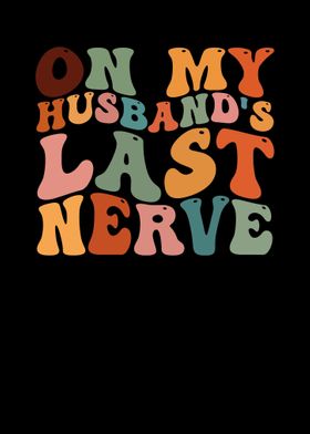 On My Husbands Last Nerve