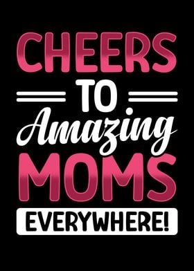 Cheers to amazing moms