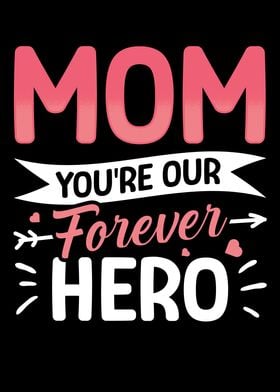 Mom youre our forever hero