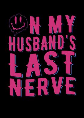 On My Husbands Last Nerve