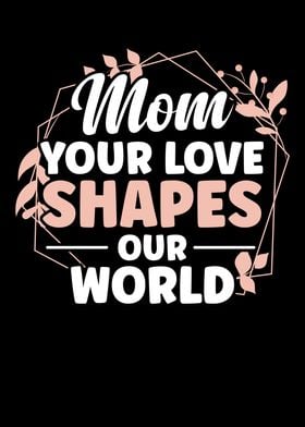 Your love shapes our world