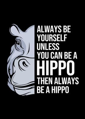 Hippo Always Be Yourself