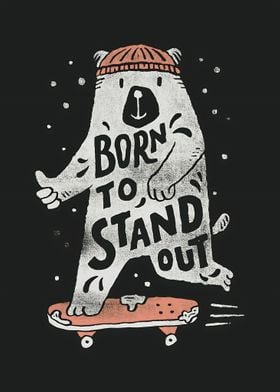 BORN TO STAND OUT